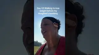 Day 43 walking to lose weight before my daughter&rsquo;s wedding