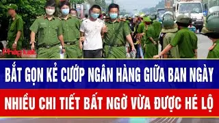 Điểm nóng trưa 5/2: Bắt gọn kẻ cướp ngân hàng giữa ban ngày, nhiều chi tiết bất ngờ vừa được hé lộ