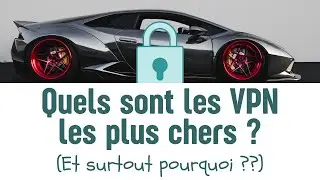Quels sont les VPN les plus chers et pourquoi ?