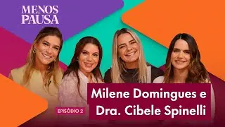 EP02: MILENE DOMINGUES E DRA. CIBELE SPINELLI | Programa Menos Pausa | 1ª TEMPORADA