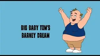 Big Baby Tom's Barney Dream