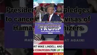 President Trump pledges to cancel student visas of Hamas sympathizers on American college campuses