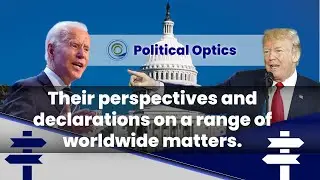 Political Optics|trump & Biden's perspectives and declarations on a range of worldwide matters.