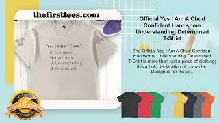 Official Yes I Am A Chud Confident Handsome Understanding Determined T-Shirt