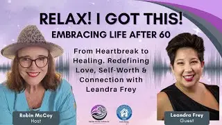 Episode 36: Embracing Life After 60 w/ Leandra Frey: From Heartbreak to Healing