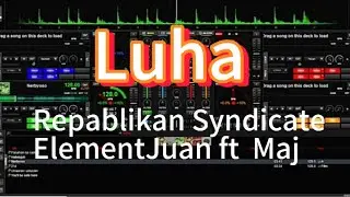 Luha   Repablikan Syndicate ElementJuan ft  Maj  #virtualdjtutorial #remix #djsoftware #nonstop #dj