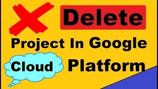 how to delete google cloud project ? - [Shutting Down or Deleting Google Cloud Projects]