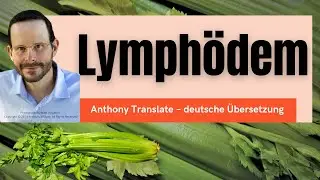 Lymph&ouml;dem &ndash; Anthony William &ndash; deutsche &Uuml;bersetzung