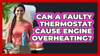 Can A Faulty Thermostat Cause Engine Overheating?