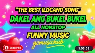 DAKEL TI BUKEL NONSTOP 😂 ILOCANO NOVELTY SONGS 2025 | SIGURADONG MAG-ENJOY KAYO! | FUNNY ILOCANO HIT
