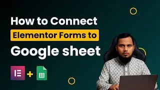How to Connect Elementor Forms to Google Sheets