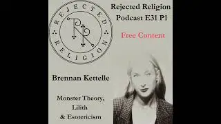 RR Podcast [Free Content] E31 P1 (of 2) Brennan Kettelle: Monster Theory, Lilith & Esotericism