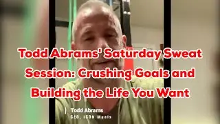 Todd Abrams' Saturday Sweat Session: Crushing Goals and Building the Life You Want