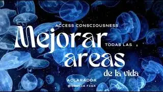 MEJORAR TU VIDA | Access Consiousness Acalarador