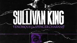 Sullivan King - Venomous feat. Spencer Charnas
