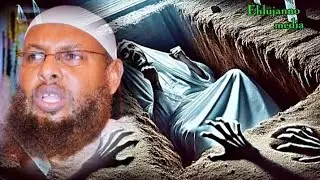 Xaalad nooce ah ayaa kataagan qabriga , qofka marka ladhigo/Sheekh maxamed xaliike.