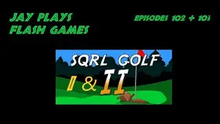 Jay Plays Flash Games | Episode 102 + 103 | SQRL Golf 1 & 2 🐿⛳