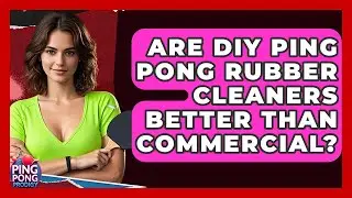 Are DIY Ping Pong Rubber Cleaners Better Than Commercial? - Ping Pong Prodigy