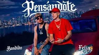 Bandido x Felix Record - Pens&aacute;ndote (Video Oficial)