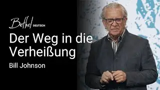 Der Weg in die Verheißung | Bill Johnson | 8. DEZ 2024