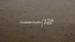 Ciudad en lo Alto - A tus pies (Video Lyric)