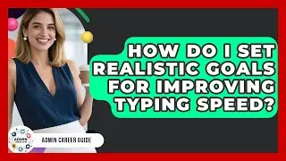 How Do I Set Realistic Goals For Improving Typing Speed? - Admin Career Guide