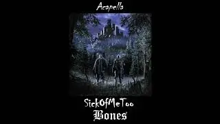 Bones - SickOfMeToo (Acapella)