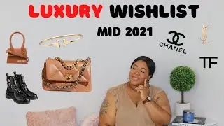 MY LUXURY WISHLIST FOR MID 2021! CHANEL, LOUIS VUITTON, TIFFANY & CO!