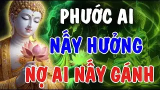 PHƯỚC AI NẤY HƯỞNG, NGHIỆP AI NẤY GÁNH - NHÂN QUẢ KHÔNG THOÁT ĐƯỢC | Phật Từ An Nhiên