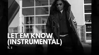T. I - Let Em Know (Instrumental) 