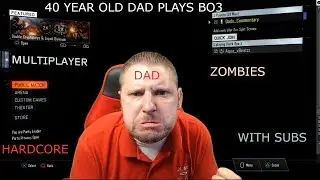 40 YEAR OLD DAD PLAYS CALL OF DUTY BO3 HARDCORE WITH SUBS