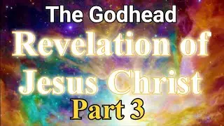 The Godhead Revelation of Jesus Christ part 3