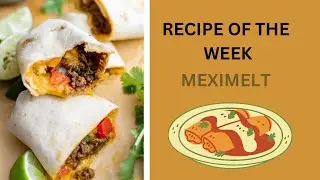 RECIPE OF THE WEEK:  MEXIMELT  3-22-23