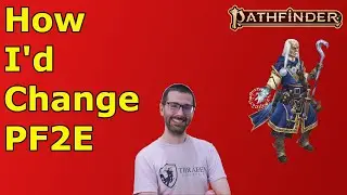 How I'd Change PF2E