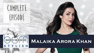 Malaika Arora Khan on Grey Goose Born Stylish | Complete Episode