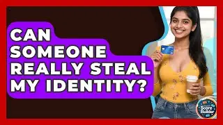 Can Someone Really Steal My Identity? - Student Score Builder