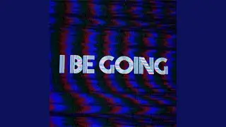 I Be Going