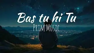 Bas Tu Hi Tu ❤️ | Heart Touching Romantic Song | sad song