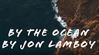 BY THE OCEAN - OFFICIAL MUSIC VIDEO - BY JON LAMBOY