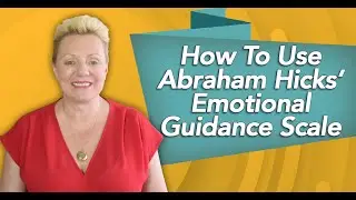 How To Use Abraham Hicks&rsquo; Emotional Guidance Scale &ndash; Abraham Hicks &ndash; Mind Movies