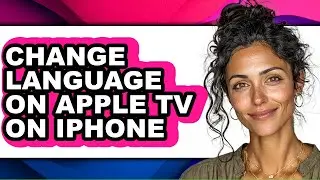 How to Change Language on Apple Tv on Iphone (easy Method)