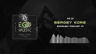TECHNO | SERGEY KORS | EGOMUSIC PODCAST 01