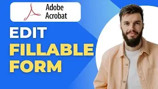 How to Edit a Fillable PDF Form in Adobe Acrobat Pro