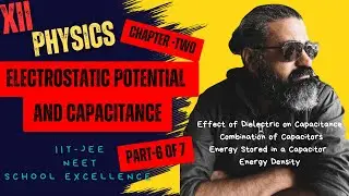 Dielectrics, Capacitor Combinations, Energy Stored & Density | Class 12 Physics Ch 2 &ndash; Part 6 |