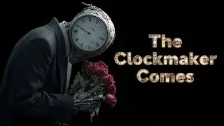The Clockmaker Comes