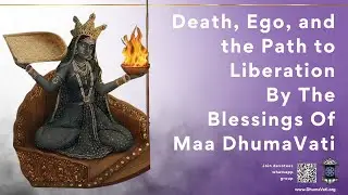 Death, Ego, and the Path to Liberation By The Blessings Of Maa DhumaVati