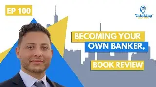 Thinking Like a Bank - Ep 100 - Becoming Your Own Banker, Book Review
