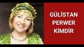 GÜLİSTAN PERWER KİMDİR, HAYATI VE HAKKINDA BİLİNMEYENLER