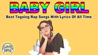 Best Tagalog Rap Songs Nonstop With Lyrics 2020 Of All Time ❤️ OPM Rap Songs Lyrics 2020  Baby Girl