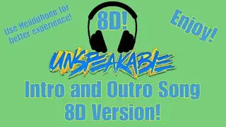 UnspeakableGaming Intro and Outro Song | 8D Version! | (Use Headphones!)